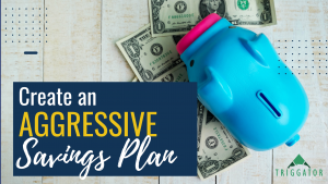How to create an aggressive savings plan - Triggator