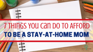 Being a stay-at-home mom can be difficult and pose financial challenges. Here are 7 things you can do to afford staying at home with your children.